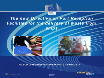 The new  Directive on Port Reception  Facilities for the delivery of w aste from  ships  HELCOM