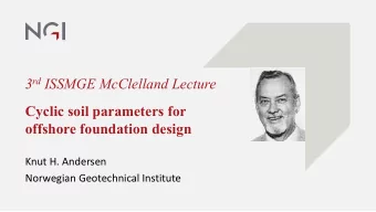 3 rd ISSMGE McClelland Lecture  Cyclic soil parameters for  offshore foundation design  Knut H.