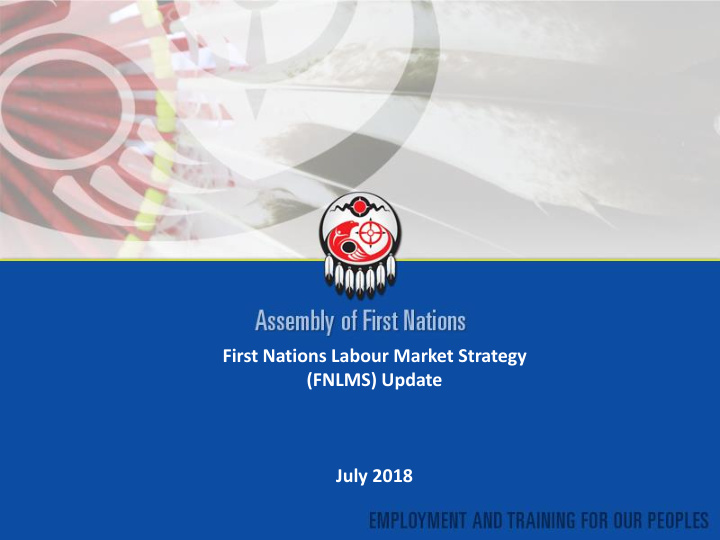 first nations labour market strategy fnlms update july