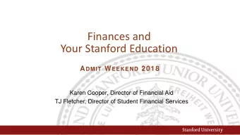 Finances and  Your Stanford Education A DMIT W EEKEND 2018  Karen Cooper, Director of Financial Aid