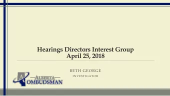 Hearings Directors Interest Group  April 25, 2018  BETH GEORGE  INVESTIGATOR  Overview