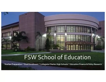 FSW School of Education  Teacher Preparation * Dual Enrollment * Collegiate Charter High Schools *