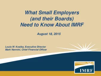 What Small Employers  (and their Boards)  Need to Know About IMRF  August 18, 2015  Louis W.