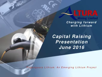 Presentation  June 2016  P i l g a n g o o r a  L i t h i u m :  A n  E m e r g i n g  L i t h i u
