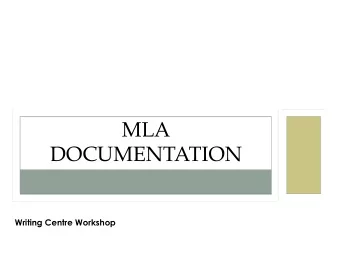 MLA  DOCUMENTATION  Writing Centre Workshop  GENERAL OVERVIEW  Why Document?  Terminology