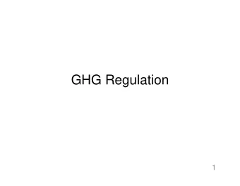 GHG Regulation  1  3 Approaches   Direct Regulation   Cap and Trade   Fee  2  Economy Wide