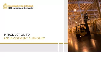INTRODUCTION TO  RAK INVESTMENT AUTHORITY  RAS AL KHAIMAH AT A GLANCE  Ras Al Khaimah (RAK), one of