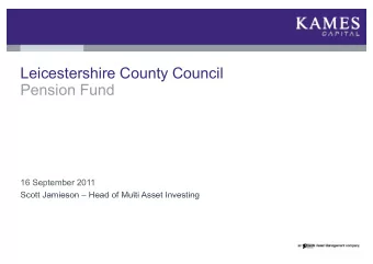 Leicestershire County Council  Pension Fund  16 September 2011  Scott Jamieson  Head of Multi