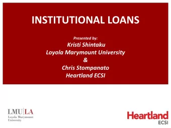 INSTITUTIONAL LOANS  Presented by:  Kristi Shintaku  Loyola Marymount University  &amp;  Chris