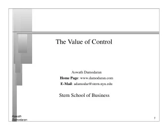 The Value of Control  Aswath Damodaran Home Page : www.damodaran.com E-Mail :