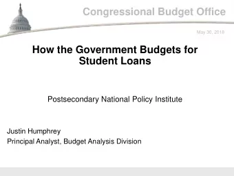 Congressional Budget Office  May 30, 2018  How the Government Budgets for  Student Loans