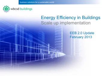 Energy Efficiency in Buildings Scale up implementation  EEB 2.0 Update  February 2013  1  Why EEB?