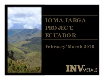 L  OMA L  ARGA  PROJE  CT  ,  E  CUADOR  F  e brua ry/ Ma rc h 2016 Forward  Looking Statement