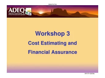 Workshop 3  Workshop 3  Cost Estimating and  Cost Estimating and  Financial Assurance  Financial
