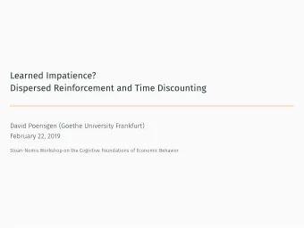 Learned Impatience?  Dispersed Reinforcement and Time Discounting  David Poensgen (Goethe