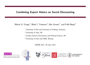 Combining Expert Advice on Social Discounting Moritz A. Drupp 1 , Mark C. Freeman 2 , Ben Groom 3 ,