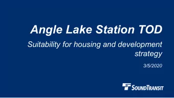 Angle Lake Station TOD  Suitability for housing and development  strategy  3/5/2020  Why we are