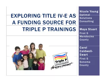 EXPLORING TITLE IV-E AS  EXPLORING TITLE IV E AS  Optimal  Optimal  Solutions  A FUNDING SOURCE FOR