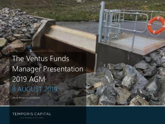 The Ventus Funds  Manager Presentation  2019 AGM  8 AUGUST 2019  Strictly Private and Confidential