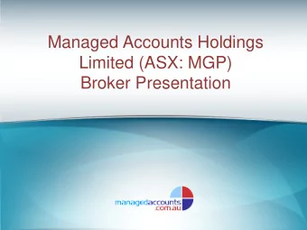 Managed Accounts Holdings  Limited (ASX: MGP)  Broker Presentation  MGP Board and Management