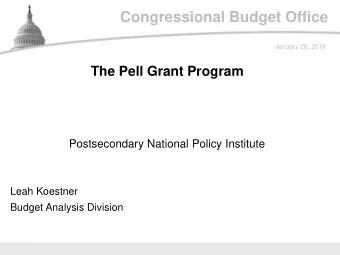 Congressional Budget Office  January 26, 2018  The Pell Grant Program  Postsecondary National