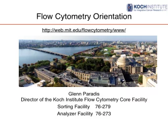 Flow Cytometry Orientation   http://web.mit.edu/flowcytometry/www/  Glenn Paradis  Director of