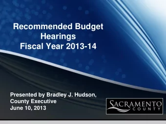 Recommended Budget  Hearings  Fiscal Year 2013-14  Presented by Bradley J. Hudson,  County
