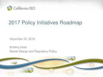 2017 Policy Initiatives Roadmap  December 22, 2016  Brittany Dean  Market Design and Regulatory