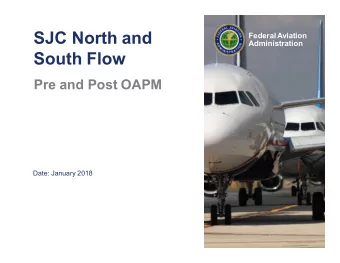 SJC North and  Federal Aviation  Administration  South Flow  Pre and Post OAPM  Date: January 2018