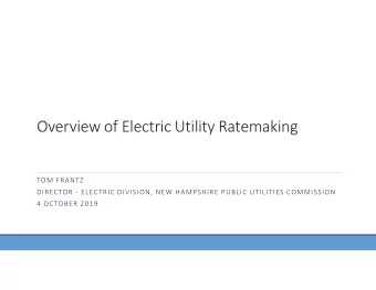 Overview of Electric Utility Ratemaking  TOM FRANTZ  DIRECTOR - ELECTRIC DIVISION, NEW HAMPSHIRE