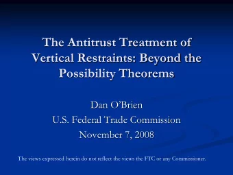The Antitrust Treatment of  Vertical Restraints: Beyond the  Possibility Theorems  Dan OBrien