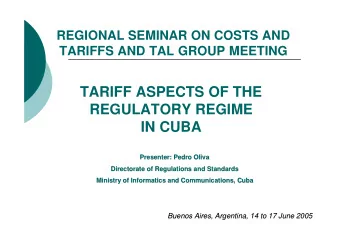TARIFF ASPECTS OF THE  REGULATORY REGIME  IN CUBA  Presenter: Pedro Oliva  Presenter: Pedro Oliva