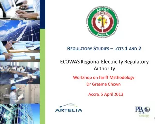 R EGULATORY S TUDIES  L OTS 1 AND 2  ECOWAS Regional Electricity Regulatory  Authority  Workshop