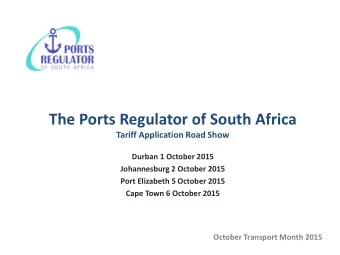 The Ports Regulator of South Africa  Tariff Application Road Show  Durban 1 October 2015