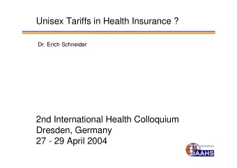 Unisex Tariffs in Health Insurance ?  Dr. Erich Schneider  2nd International Health Colloquium