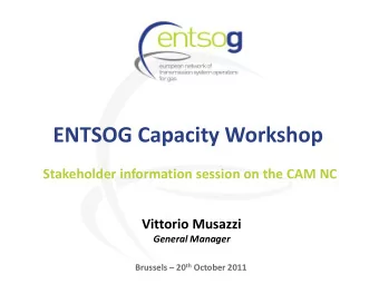 ENTSOG Capacity Workshop  Stakeholder information session on the CAM NC  Vittorio Musazzi General