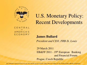 U.S. Monetary Policy:  Recent Developments  James Bullard  President and CEO, FRB-St. Louis  29