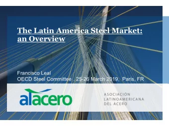 The Latin America Steel Market:  an Overview  Francisco Leal  OECD Steel Committee . 25-26 March