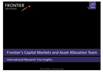 Frontiers Capital Markets and Asset Allocation Team  International Research Trip Insights.  ABN: