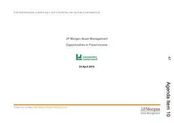 Agenda Item 10  Please visit our Blog: http://blog.jpmorganinstitutional.com/  Your presenters