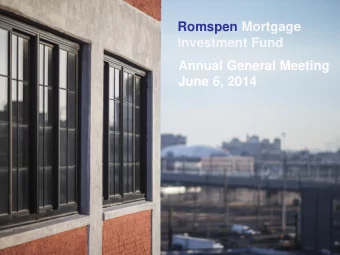 Romspen Mortgage  Investment Fund  Annual General Meeting  June 6, 2014  Agenda  Introductory