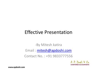 Effective Presentation  -By Mitesh katira  Email : mitesh@apdoshi.com  Contact No. : +91 9833777556