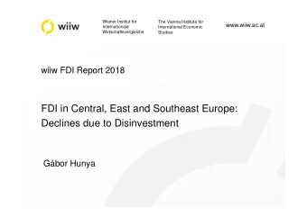 FDI in Central, East and Southeast Europe:  Declines due to Disinvestment  Gbor Hunya  2  Main