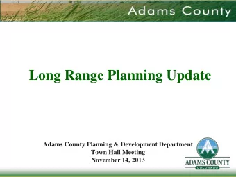 Long Range Planning Update  Adams County Planning &amp; Development Department  Town Hall Meeting