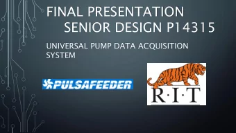 FINAL PRESENTATION  SENIOR DESIGN P14315  UNIVERSAL PUMP DATA ACQUISITION  SYSTEM  WELCOME