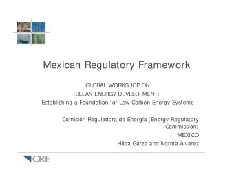 Mexican Regulatory Framework  GLOBAL WORKSHOP ON  CLEAN ENERGY DEVELOPMENT:  Establishing a
