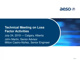 Technical Meeting on Loss  Factor Activities  July 24, 2019  Calgary, Alberta  John Martin,