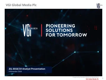VGI Global Media Plc  2Q 2018/19 Analyst Presentation  9 November 2018  Prepared by Investor