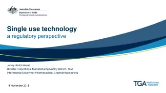 Single use technology  a regulatory perspective  Jenny Hantzinikolas  Director, Inspections,