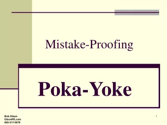 Poka-Yoke  Bob Olson  1  OlsonPE.com  803-517-6078  Poka-Yoke Training Objectives    Gain a